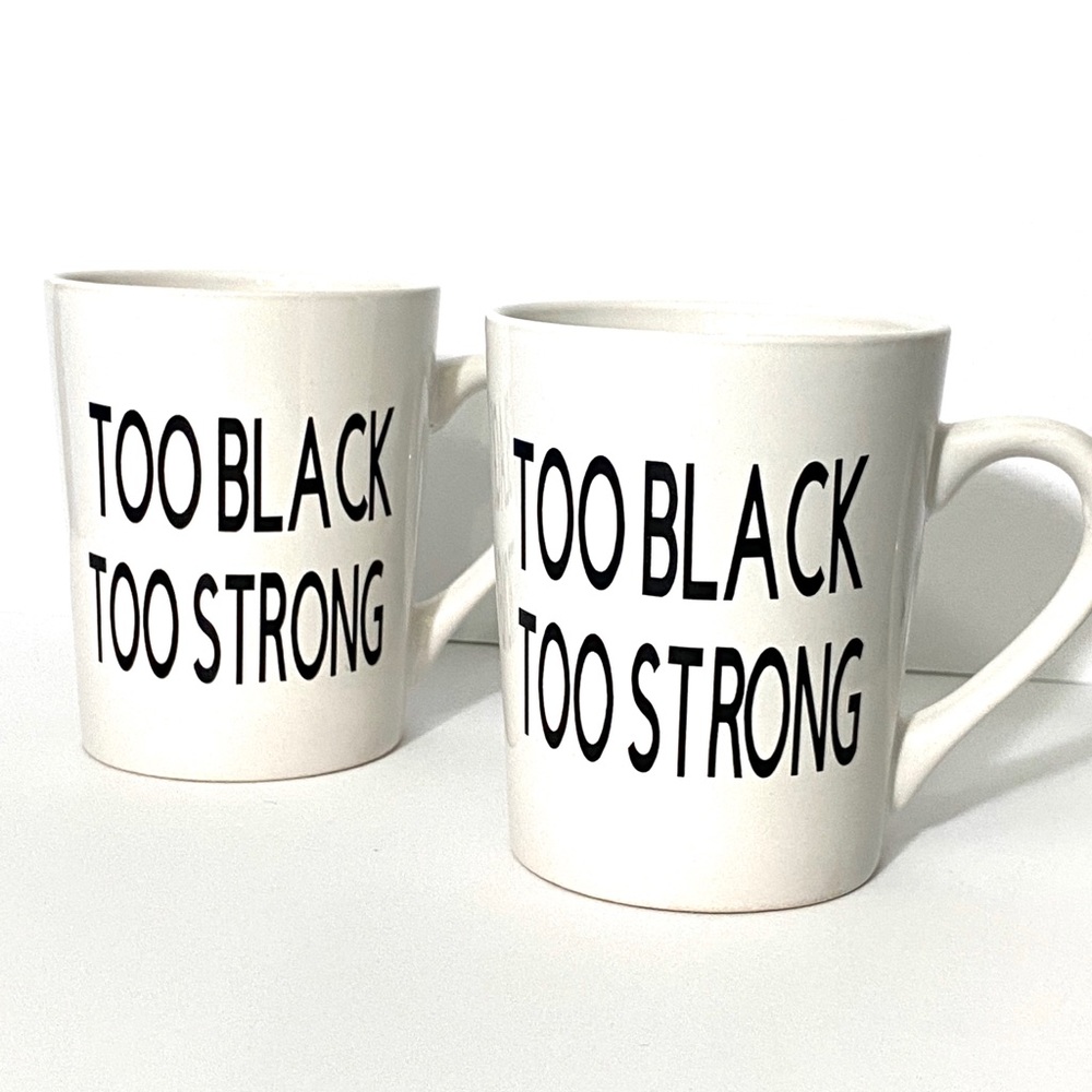 Custom Coffee Mug Too Black Too Strong